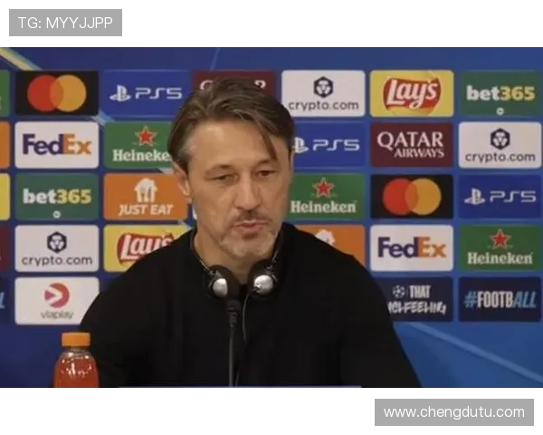 科瓦奇：比赛显示我们具备与拜仁竞争的实力 上半场球队未能进入最佳状态